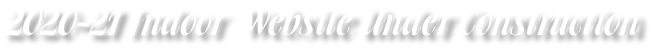 2020-21 Indoor  Website Under Construction